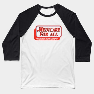 Medicare For All More For Your Dollar Baseball T-Shirt